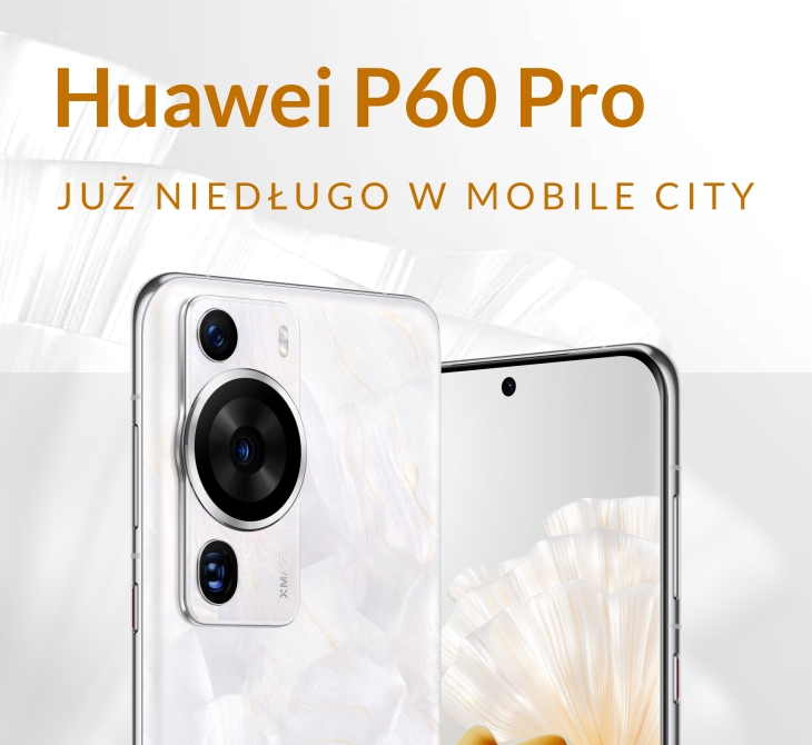 Huawei P60 Pro już niedługo w Mobile City
